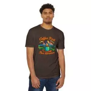 Coffee First Unisex T-Shirt, Adventure Tee, Gift for Coffee Lovers, Nature Lover Shirt, Casual Everyday Wear