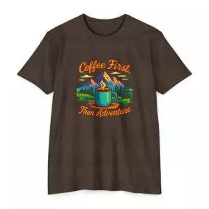 Coffee First Unisex T-Shirt, Adventure Tee, Gift for Coffee Lovers, Nature Lover Shirt, Casual Everyday Wear