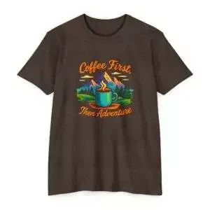 Coffee First Unisex T-Shirt, Adventure Tee, Gift for Coffee Lovers, Nature Lover Shirt, Casual Everyday Wear